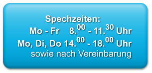 Spechzeiten: Mo - Fr    8.00 - 11.30 UhrMo, Di, Do 14.00 - 18.00 Uhr sowie nach Vereinbarung